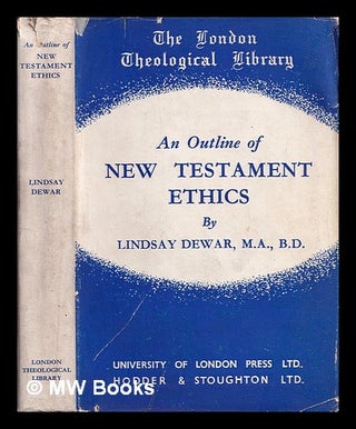 Item #387141 An outline of New Testament ethics / Lindsay Dewar. Lindsay Dewar, 1891