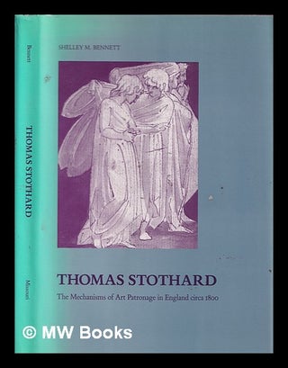 Item #387155 Thomas Stothard : the mechanisms of art patronage in England circa 1800 / Shelley M....