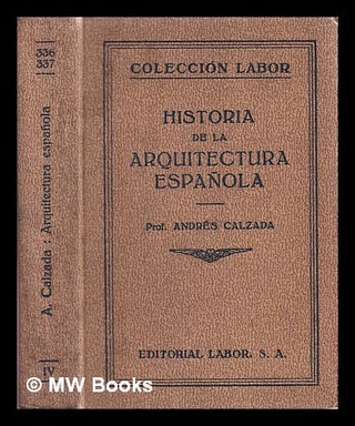 Item #387167 Historia de la arquitectura española / Andrés Calzada. Andrés Calzada...