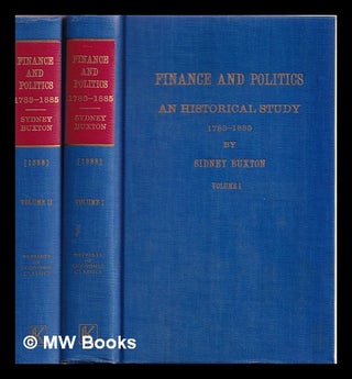 Item #387211 Finance and politics : an historical study, 1783-1885 / by Sydney Buxton. Sydney Buxton