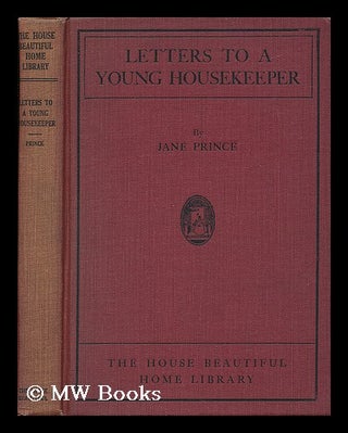Item #38722 Letters to a Young Housekeeper. Jane Prince