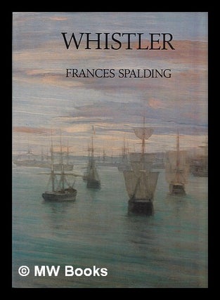 Item #387395 Whistler / Frances Spalding. Frances Spalding, 1950