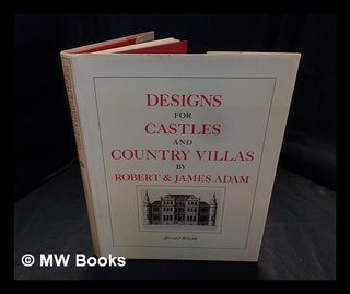 Item #387427 Designs for castles and country villas / by Robert & James Adam ; [edited by]...