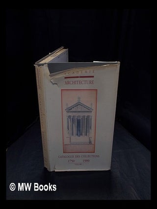 Item #387561 Catalogue des collections. Vol.1 1750-1900 / Académie d'architecture ; [directeur...