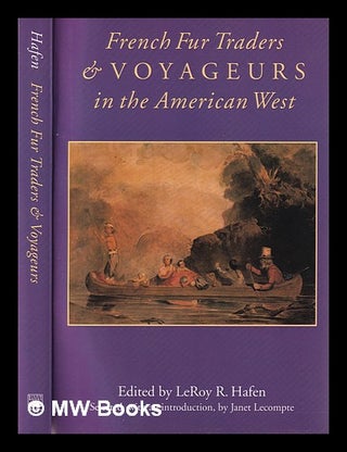 Item #387642 French fur traders and voyageurs in the American West / edited by LeRoy R. Hafen ;...