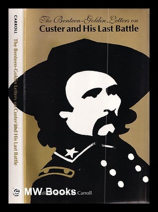 Item #387654 The Benteen-Goldin letters on Custer and his last battle / edited by John M. Carroll...