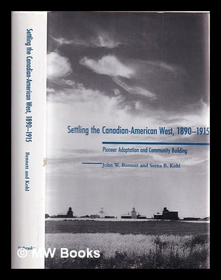 Item #387705 Settling the Canadian-American West, 1890-1915 : pioneer adaptation and community...