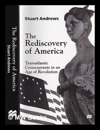 Item #387803 The rediscovery of America : transatlantic crosscurrents in an age of revolution /...