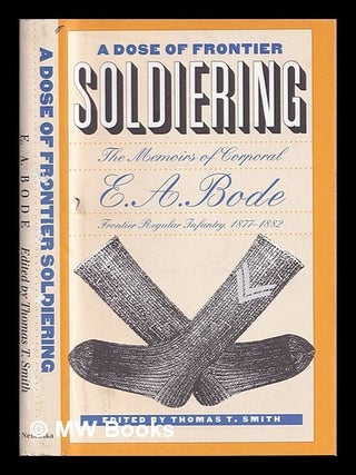 Item #387844 A dose of frontier soldiering : the memoirs of Corporal E.A. Bode, Frontier Regular...