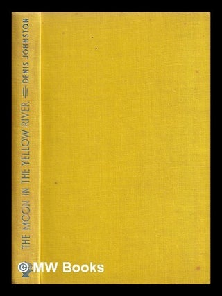 Item #387864 The moon in the yellow river / by Denis Johnston, with a foreword by C. P. Curran....