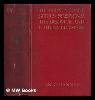 Item #387887 The Berwick and Lothian coasts / by Ian C. Hannah ... with 65 illustrations, by...