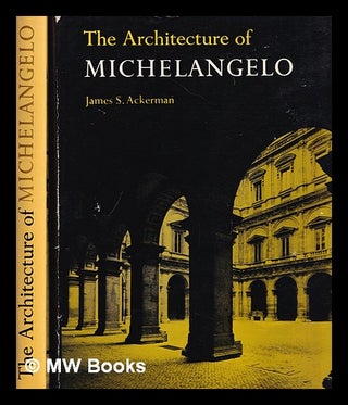 Item #387936 The architecture of Michelangelo / James S. Ackerman - Complete in 2 volumes. James...