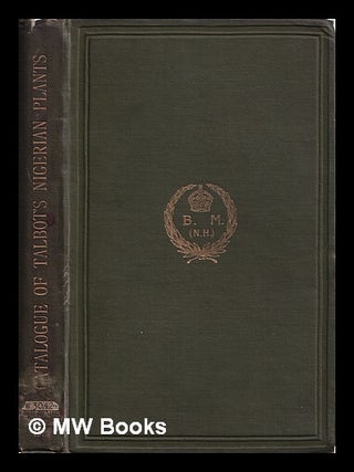 Item #387968 Catalogue of the plants collected by Mr. & Mrs. P.A. Talbot in the Oban district,...