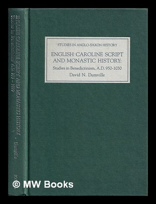 Item #388087 English Caroline script and monastic history : studies in Benedictinism, A.D....