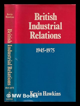 Item #388165 British industrial relations, 1945-1975 / Kevin Hawkins. Kevin Hawkins, Kevin H