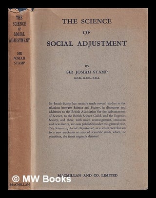 Item #388208 The science of social adjustment / Sir Josiah Stamp. Josiah Sir Stamp