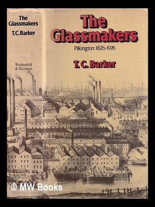 Item #388213 The glassmakers, Pilkington : the rise of an international company 1826-1976. T. C...