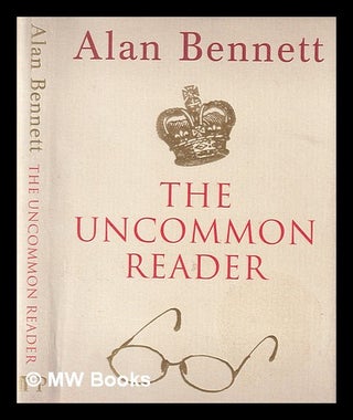 Item #388347 The uncommon reader / Alan Bennett. Alan Bennett, 1934