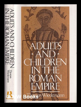Item #388371 Adults and children in the Roman Empire / Thomas Wiedemann. Thomas E. J. Wiedemann