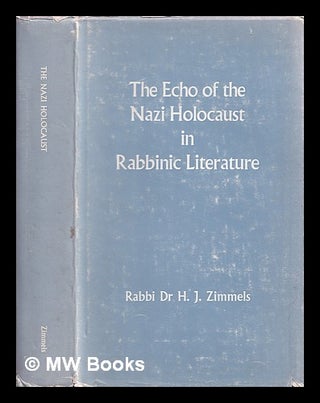 Item #388374 The echo of the Nazi holocaust in rabbinic literature / by H.J. Zimmels. H. J. Zimmels