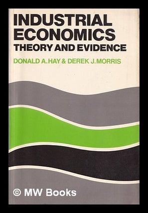 Item #388454 Industrial economics and organization : theory and evidence / Donald A. Hay and...