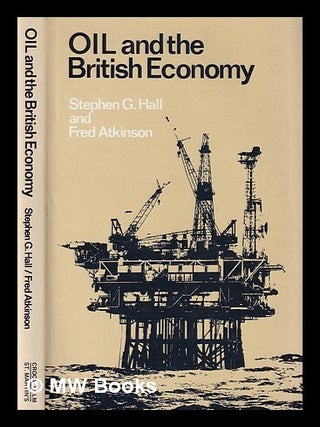 Item #388514 Oil and the British economy / Fred Atkinson and Stephen Hall. Fred Atkinson