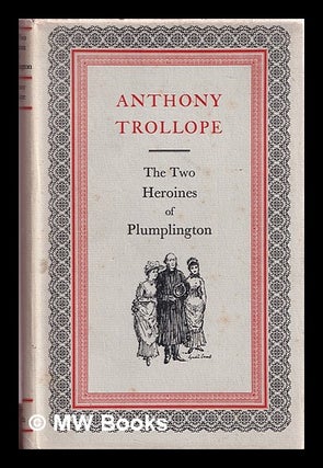 Item #388522 The two heroines of Plumplington / Anthony Trollope ; introd. by John Hampden ;...
