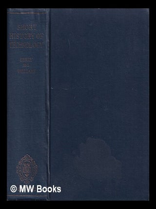 Item #388538 A short history of technology from the earliest times to A.D. 1900 / T. K. Derry and...