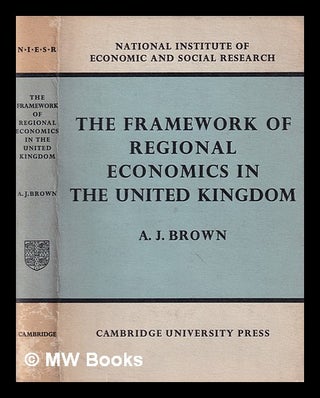 Item #388552 The framework of regional economics in the United Kingdom / [by] A.J. Brown. A. J....