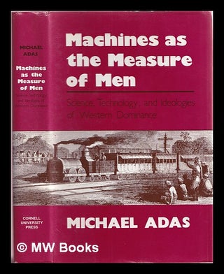 Item #388555 Machines as the measure of men : science, technology, and ideologies of Western...