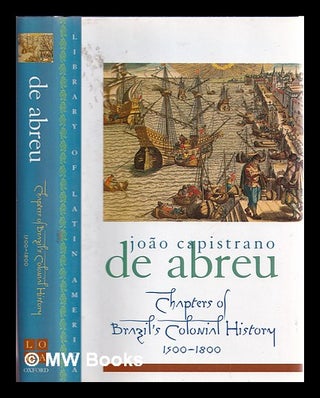 Item #388586 Chapters on Brazil's colonial history, 1500-1800 / Capistrano de Abreu ; translated...