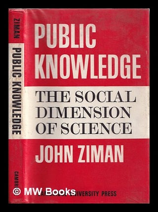 Item #388587 Public knowledge : an essay concerning the social dimension of science / J.M. Ziman....