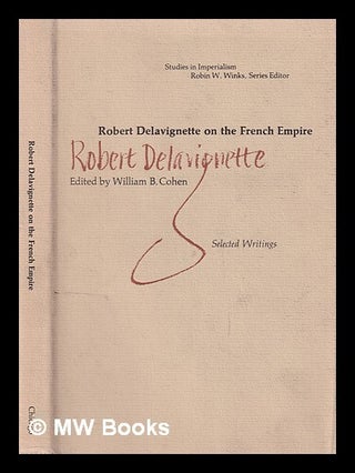 Item #388611 Robert Delavignette on the French Empire : selected writings / edited by William B....