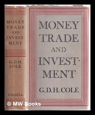 Item #388612 Money, Trade and Investment. G. D. H. Cole, George Douglas Howard