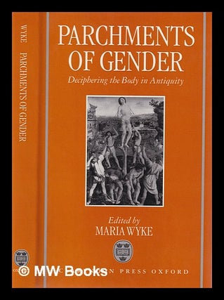 Item #388659 Parchments of gender : deciphering the bodies of antiquity / edited by Maria Wyke....