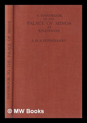 Item #388752 A handbook to the palace of Minos at Knossos : with its dependencies / by J.D.S....