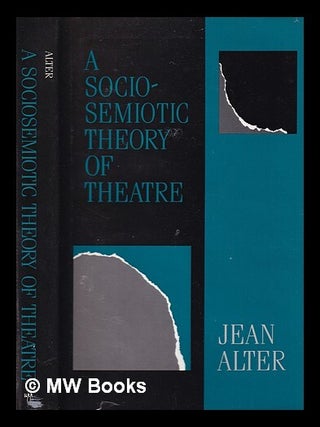 Item #388824 A Sociosemiotic Theory of Theatre / Jean Alter. Jean Alter