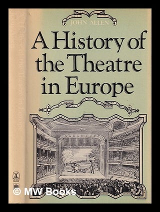 Item #388838 A history of the theatre in Europe / John Allen. John Allen
