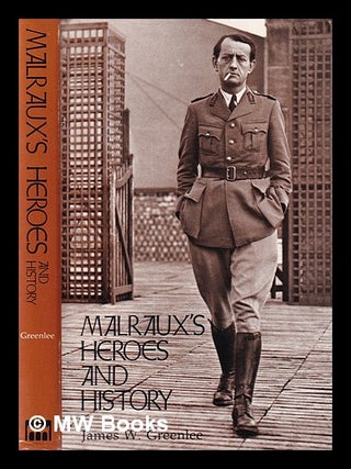 Item #388865 Malraux's heroes and history / James W. Greenlee. James W. Greenlee, 1933