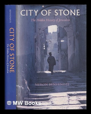 Item #388927 City of stone : the hidden history of Jerusalem / Meron Benvenisti ; translated by...