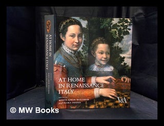 Item #388950 At home in renaissance Italy / edited by Marta Ajmar-Wollheim and Flora Dennis....