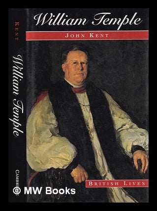 Item #388961 William Temple : church, state, and society in Britain, 1880-1950 / John Kent. John...