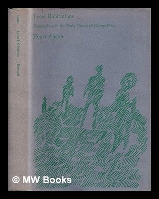 Item #388973 Local habitations; regionalism in the early novels of George Eliot. Henry Auster, 1938