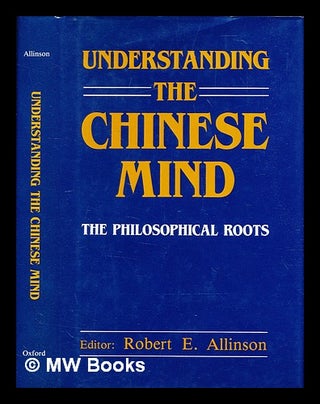 Item #389122 Understanding the Chinese mind : the philosophical roots / editor, Robert E....