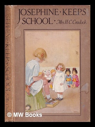 Item #389168 Josephine keeps school / related by Mrs. H.C. Cradock, author of "Josephine and her...