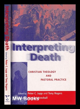 Item #389353 Interpreting death : Christian theology and pastoral practice / edited by Peter C....