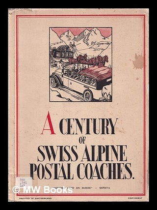 Item #389360 A century of Swiss Alpine postal coaches / (collaborators: Bloesch, Budry [and...