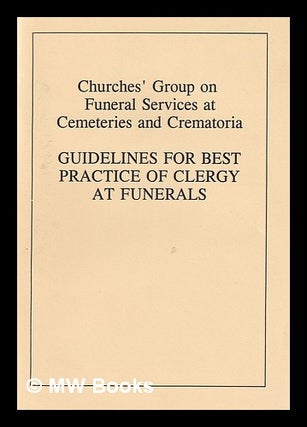 Item #389404 Guidelines for best practice of clergy at funerals. Churches' Group on Funeral...