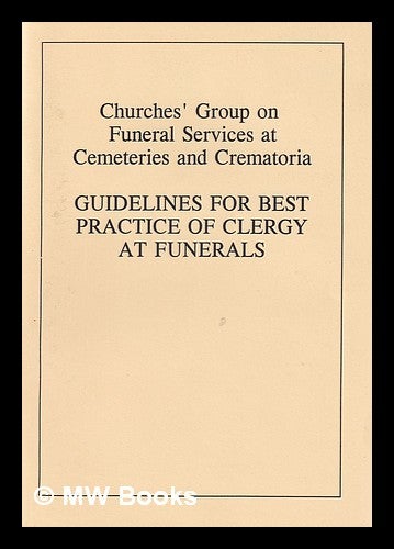 Item #389404 Guidelines for best practice of clergy at funerals. Churches' Group on Funeral Services at Cemeteries and Crematoria.