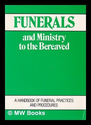 Item #389409 Funerals and ministry to the bereaved: a handbook of funeral practices and...